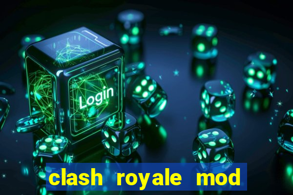 clash royale mod cartas modificadas